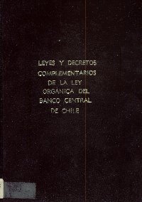 Imagen de la cubierta de Leyes decretos complementarios de la ley org&aacute;nica del Banco Central de Chile