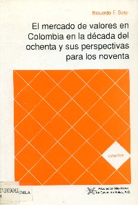 Imagen de la cubierta de El mercado de valores en Colombia en la d&eacute;cada del ochenta y sus perspectivas para los noventa