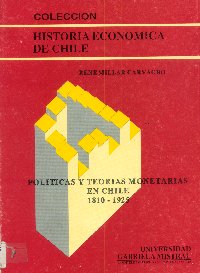 Imagen de la cubierta de Pol&iacute;ticas y teor&iacute;as monetarias en Chile 1810-1925