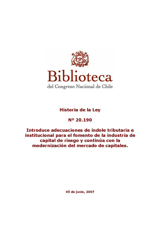 Imagen de la cubierta de Historia de la ley. Ley N&deg; 20.190. Introduce adecuaciones de &iacute;ndole tributaria e institucional para el fomento de la industria de capital de riesgo y contin&uacute;a con la modernizaci&oacute;n del mercado de capitales