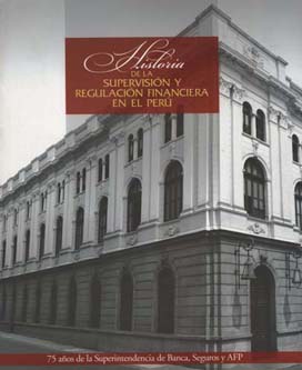 Imagen de la cubierta de Historia de la supervisi&oacute;n y regulaci&oacute;n financiera en el Per&uacute;
