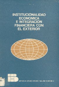 Imagen de la cubierta de Institucionalidad econ&oacute;mica e integraci&oacute;n financiera con el exterior